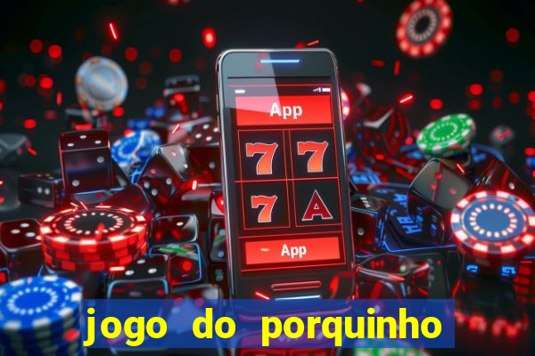 jogo do porquinho para ganhar dinheiro